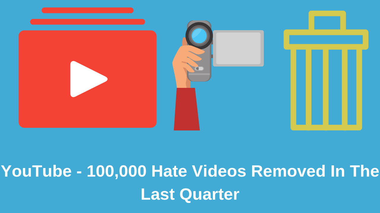 Youtube Removed 100,000 Hate Videos In The Last Quarter