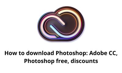 How to download Photoshop: Adobe CC, Photoshop free, discounts