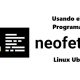 How to install Neofetch on Linux Ubuntu to know the system information