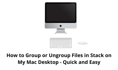 How to Group or Ungroup Files in Stack on My Mac Desktop - Quick and Easy