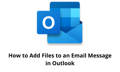 How to Add Files to an Email Message in Outlook