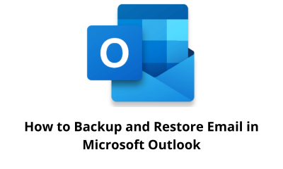 How to Backup and Restore Email in Microsoft Outlook