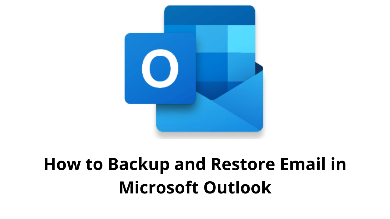 How to Backup and Restore Email in Microsoft Outlook