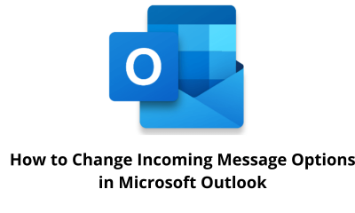 How to Change Incoming Message Options in Microsoft Outlook