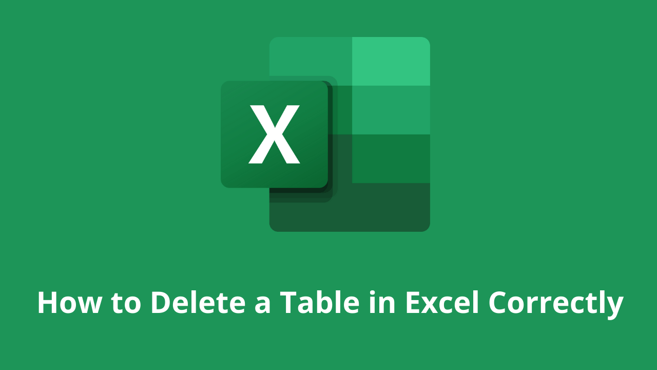 How to Delete a Table in Excel Correctly