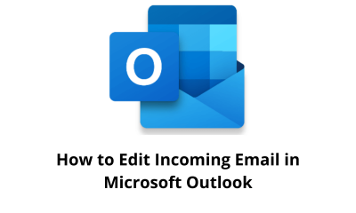 How to Edit Incoming Email in Microsoft Outlook
