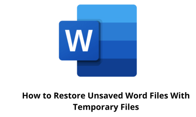 How to Restore Unsaved Word Files With Temporary Files