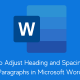 How to Adjust Heading and Spacing with Paragraphs in Microsoft Word