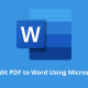 How to Edit PDF to Word Using Microsoft Word
